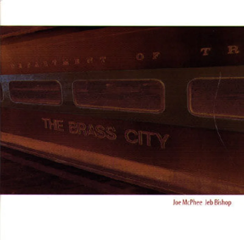 Joe McPhee / Jeb Bishop - The Brass City