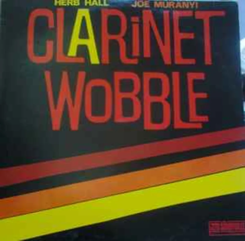 Joe Muranyi & Herbie Hall*  Clarinet Wobble