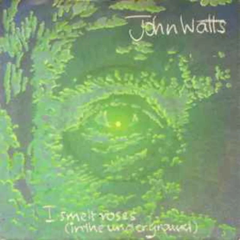 John Watts  I Smelt Roses (In The Underground)  (1983)     7"