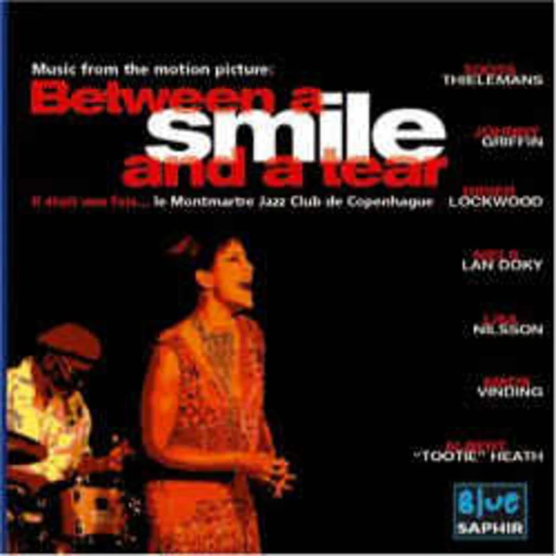Johnny Griffin, Toots Thielemans, Lisa Nilsson, Didier Lockwood, Niels Lan Doky, Mads Vinding, Albert "Tootie" Heath*  Music From The Motion Picture: Between A Smile And A Tear (A Tribute To Jazzclub Montmartre In Copenhagen)  (2004)