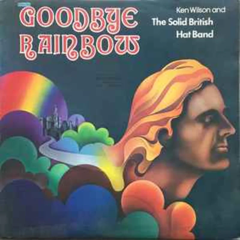 Ken Wilson & The Solid British Hat Band  Goodbye Rainbow  (1974)