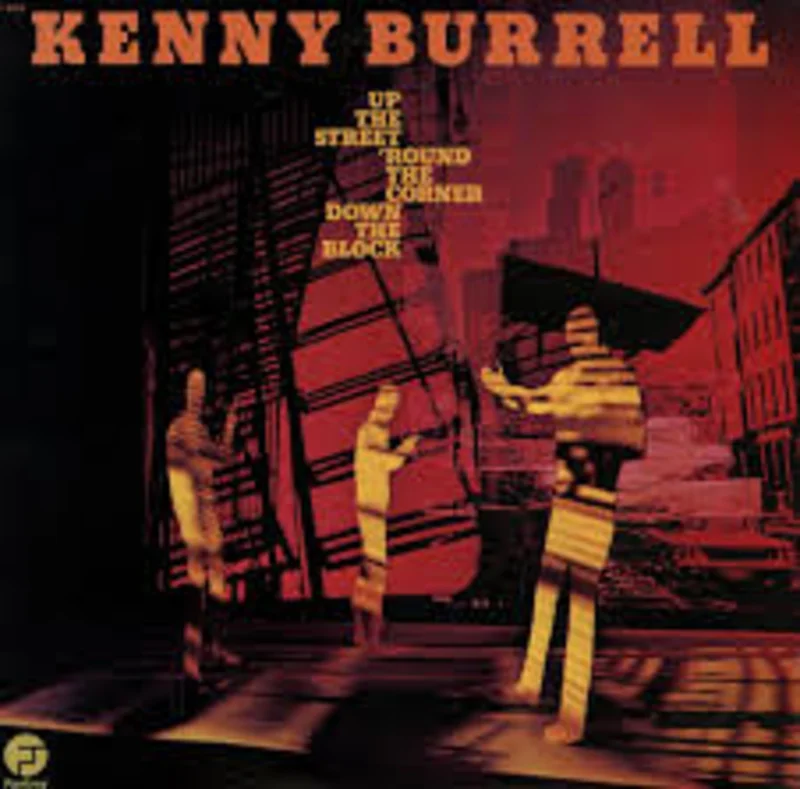 Kenny Burrell - Up The Street 'Round The Corner Down The Block