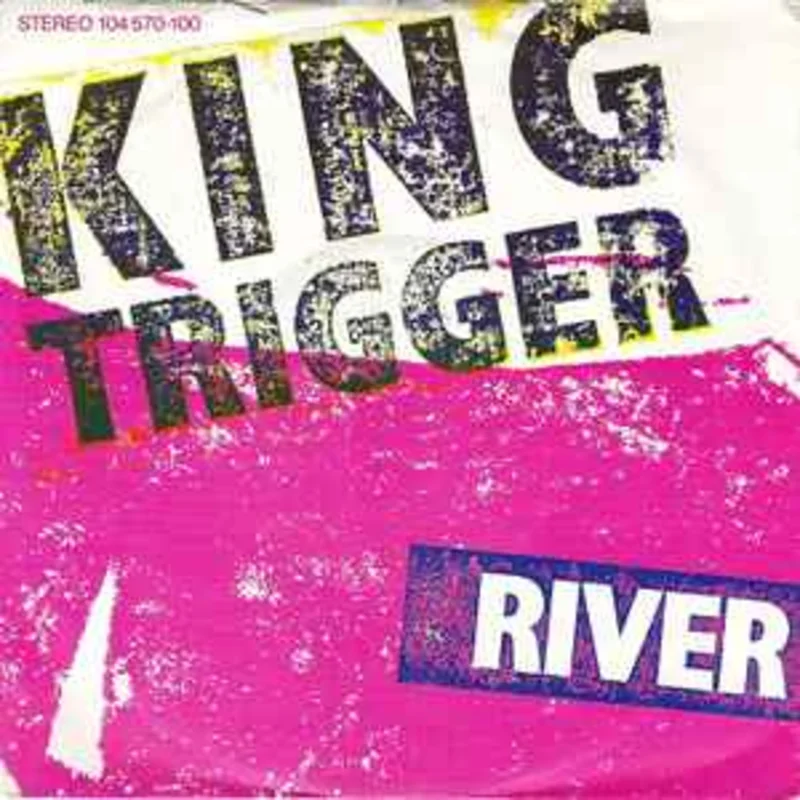 King Trigger  River  (1982)     7"