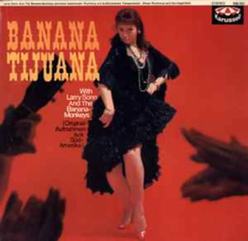 Larry Sonn And The Banana-Monkeys*  Banana Tijuana