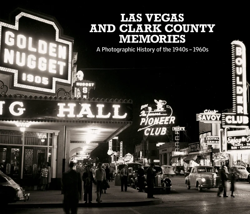 Las Vegas and Clark County Memories: A Photographic History of the 1940s  1960s
