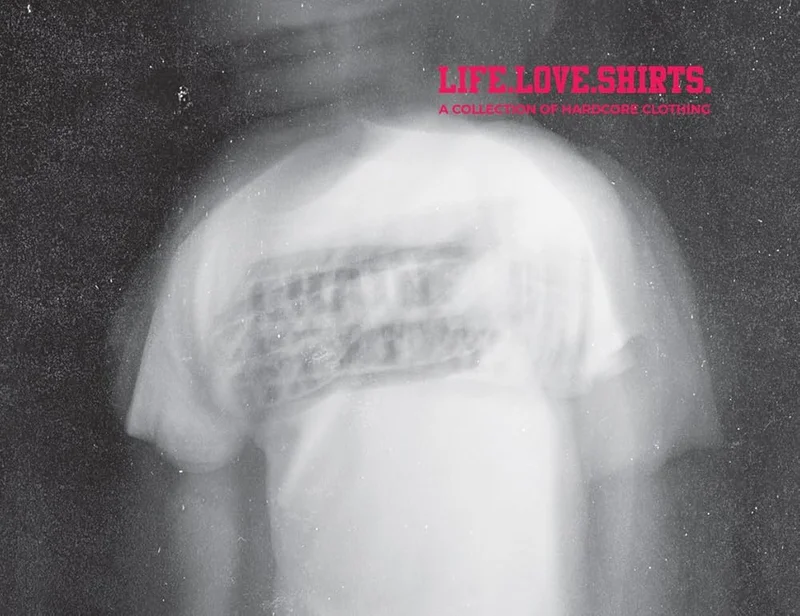 Life.Love.Shirts.: A Collection Of Hardcore Clothing NEW BOOK