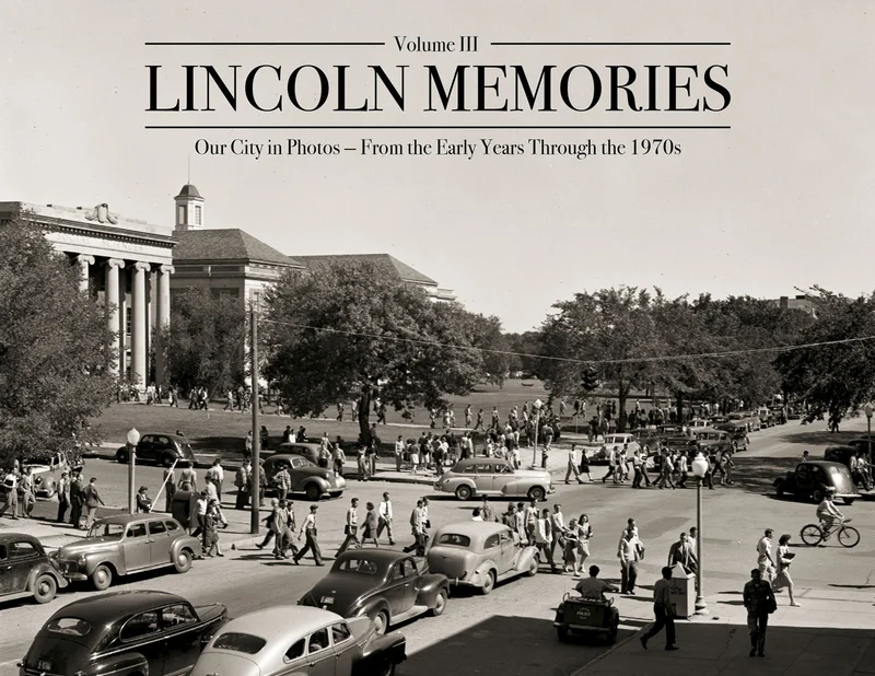 Lincoln Memories III: Our City in Photos From the Early Years Through the 1970s