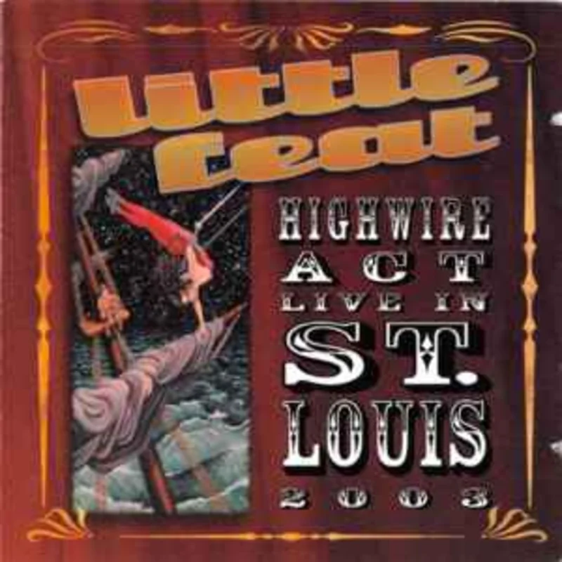 Little Feat  Highwire Act - Live In St. Louis 2003  (2003)     CD
