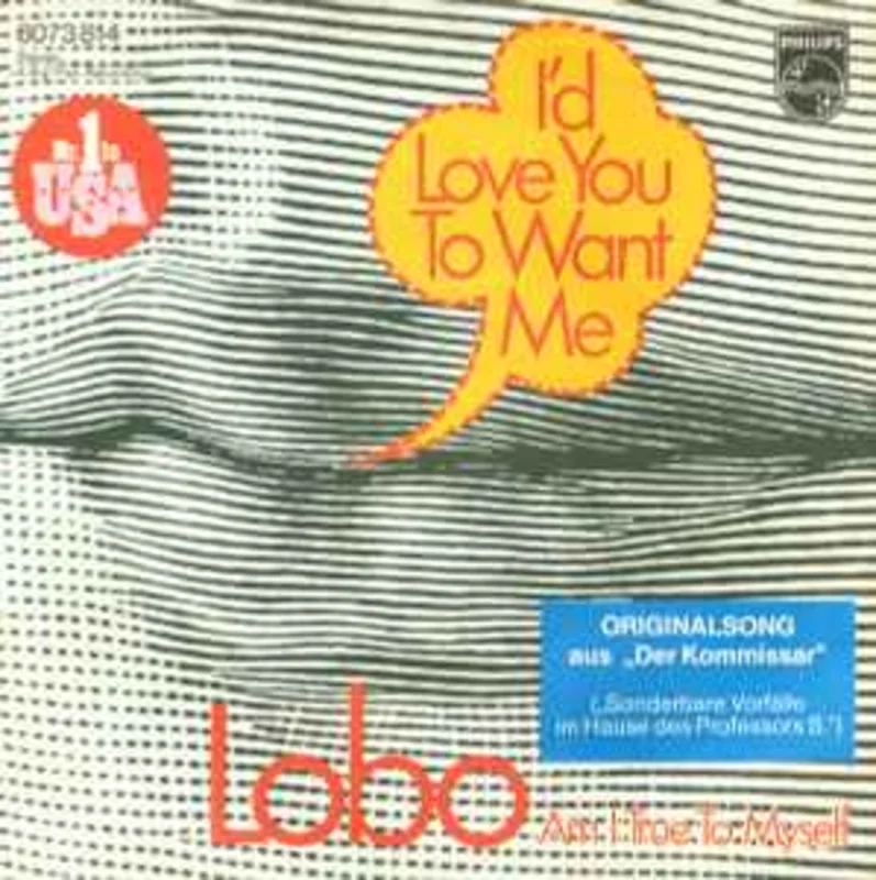 Lobo  I'd Love You To Want Me  (1973)     7"