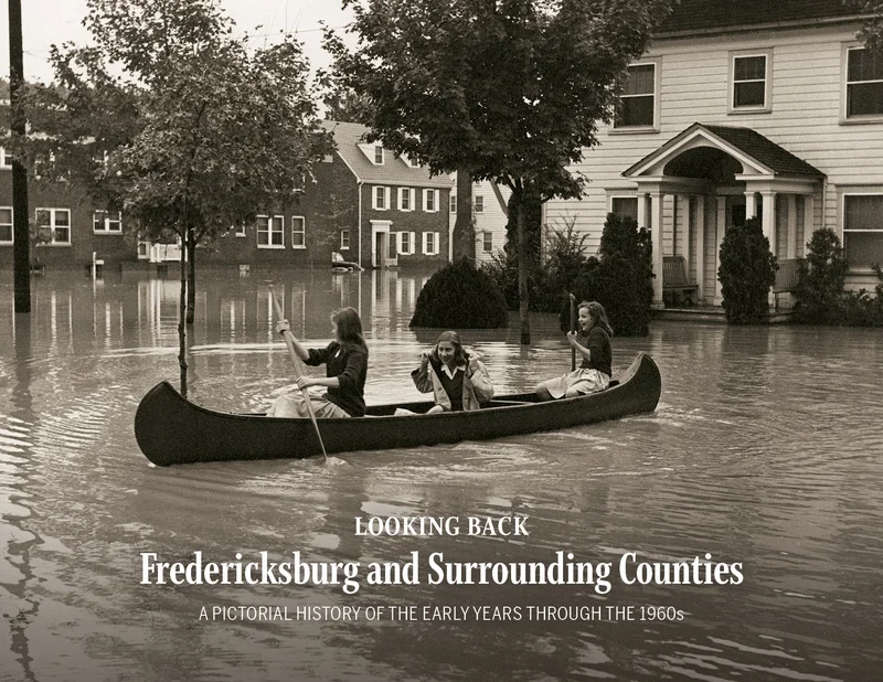 Looking Back: Fredericksburg and Surrounding Counties: A Pictorial History of the Early Years through the 1960s