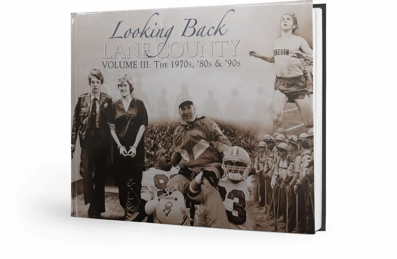 Looking Back: Lane County Memories Volume III: The 1970s, 80s & 90s