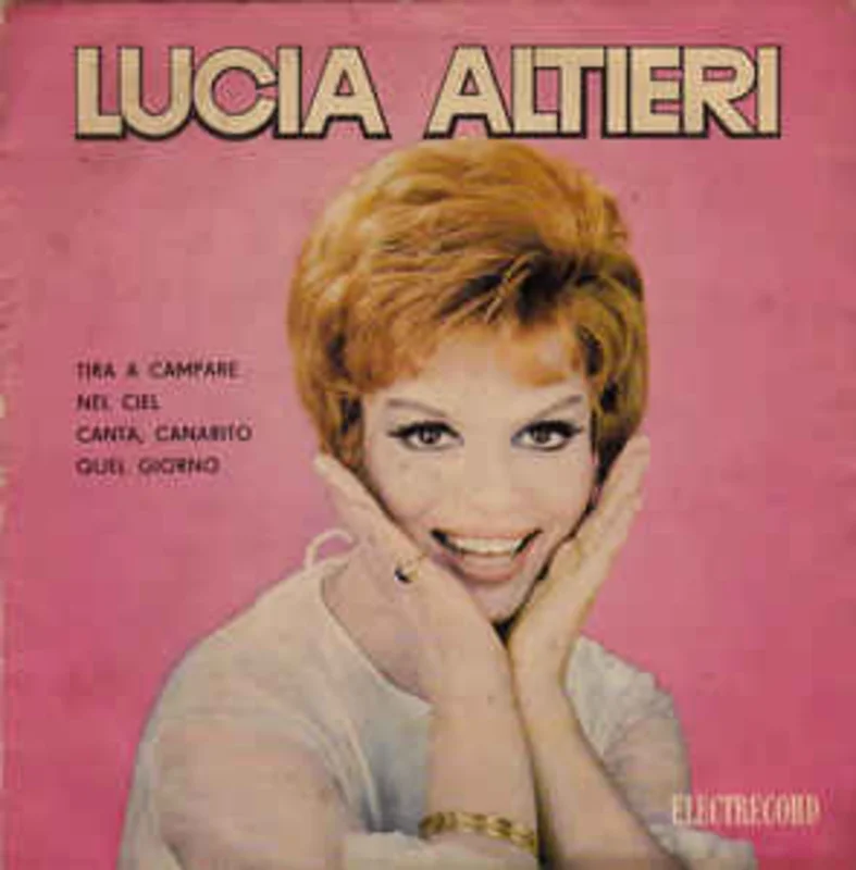 Lucia Altieri  Tira A Campare / Nel Ciel / Canta, Canarito / Quel Giorno (1972)
