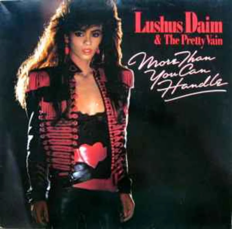 Lushus Daim & The Pretty Vain  More Than You Can Handle  (1985)