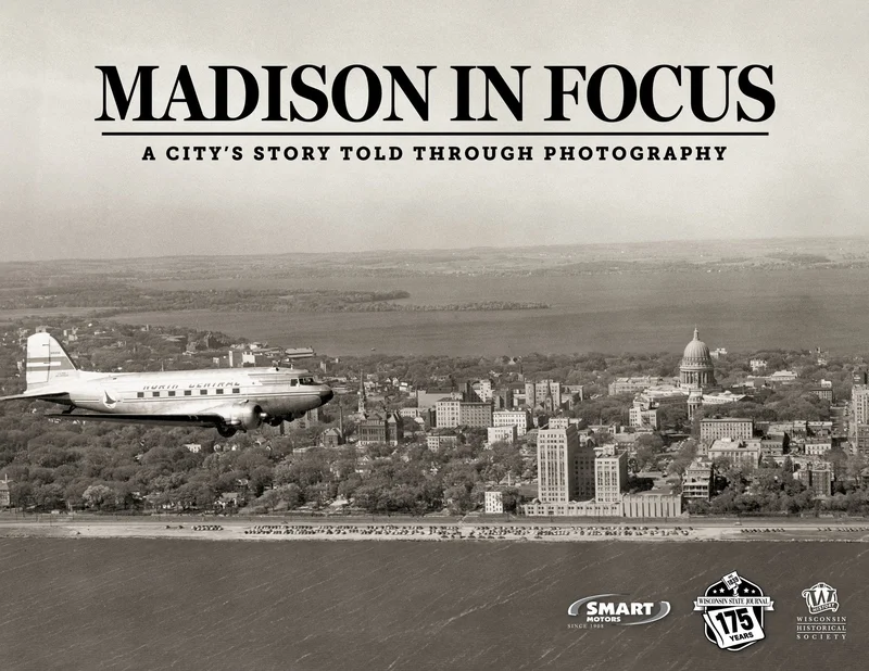 Madison in Focus: A Citys Story Told Through Photography
