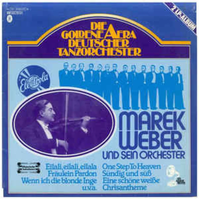 Marek Weber Und Sein Orchester  Marek Weber Und Sein Orchester: Die Goldene Aera Deutscher Tanzorchester