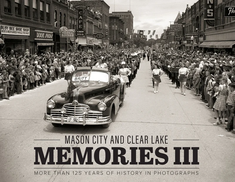 Mason City and Clear Lake Memories III: More Than 125 Years of History in Photographs