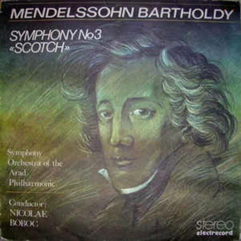 Mendelssohn Bartholdy* - The Symphony Orchestra of the Arad Philharmonic* Conductor : Nicolae Boboc  Symphony No 3 Scotch = Simfonia Nr. 3 n La Minor, Op. 56 Scoiana (1985)