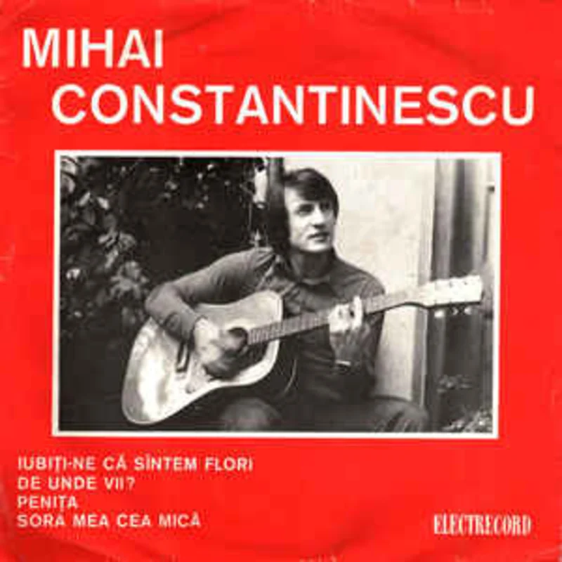 Mihai Constantinescu  Iubii-ne C Sntem Flori / De Unde Vii? / Penia / Sora Mea Cea Mic  (1974)