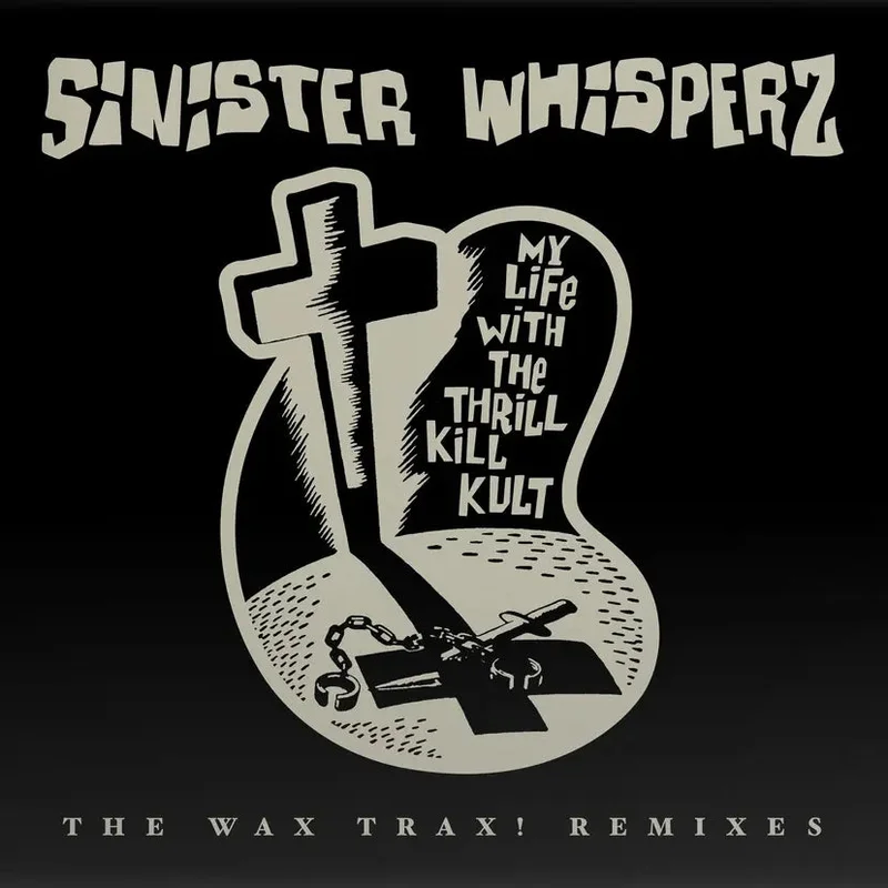 My Life With The Thrill Kill Kult - Sinister Whisperz The Wax Trax! Remixes Lp (Ltd RSD 2026 Smoke/ Glow In The Dark Sleeve)