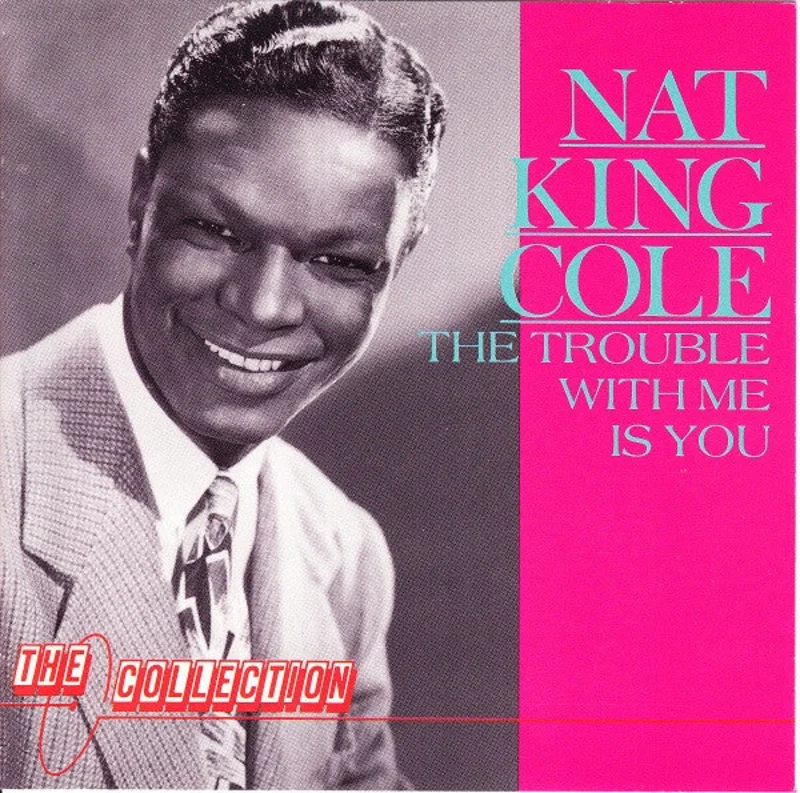 Nat King Cole  The Trouble With Me Is You (1989)     CD