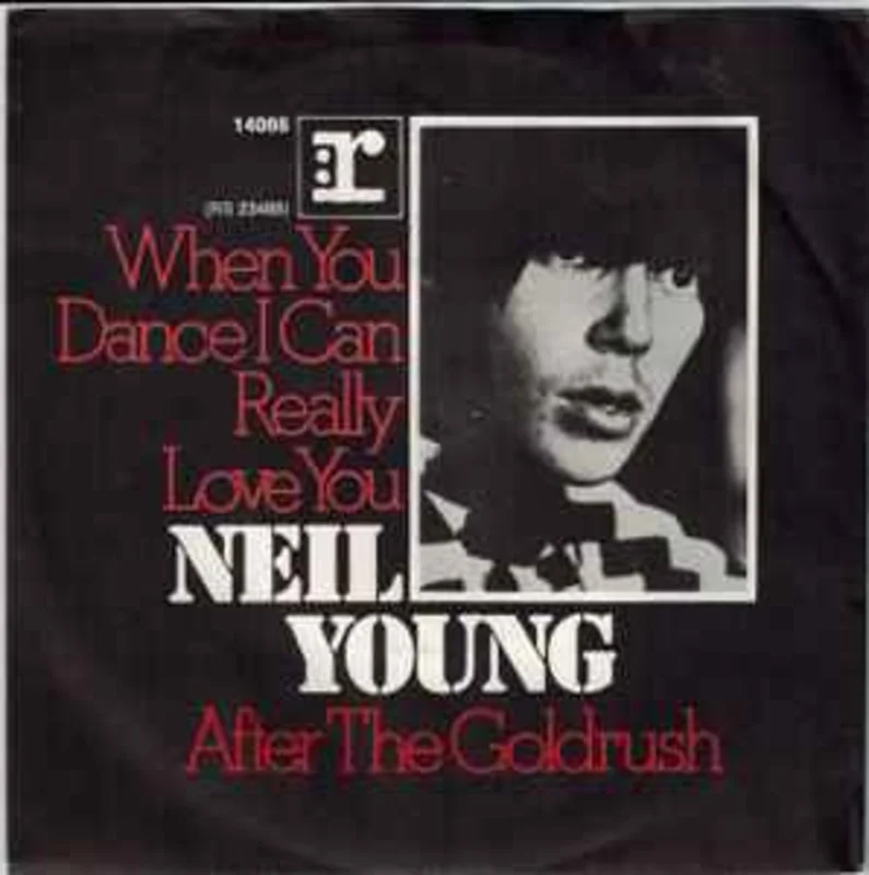 Neil Young  When You Dance I Can Really Love You  (1971)     7"