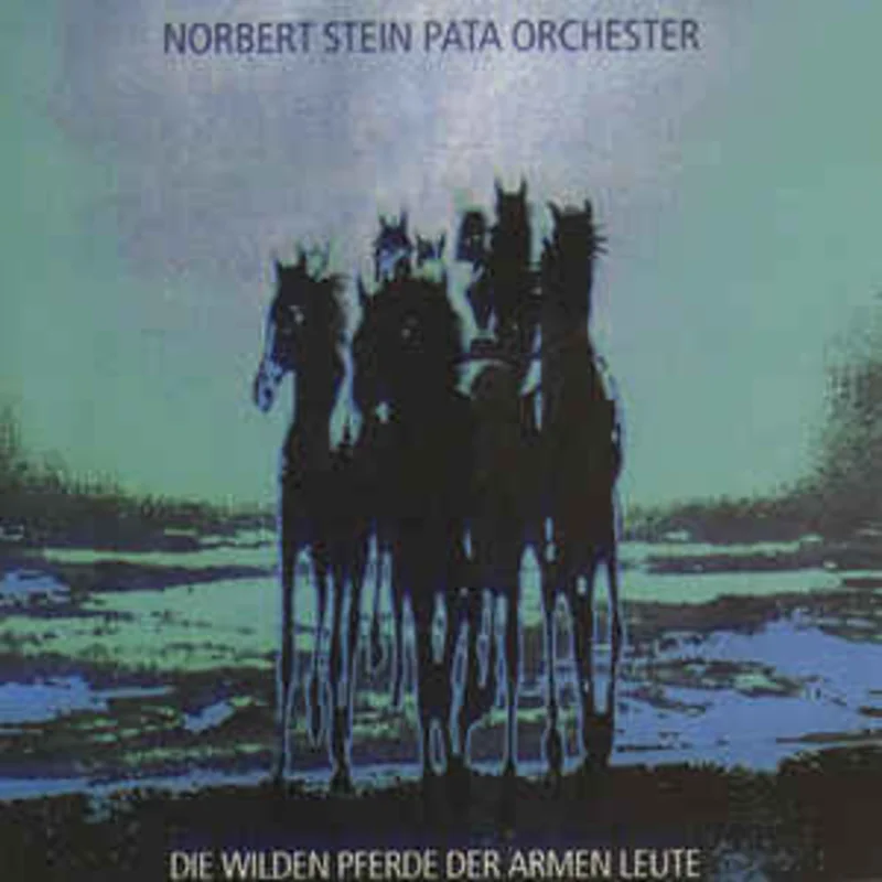 Norbert Stein, Pata Orchester  Die Wilden Pferde Der Armen Leute  (1990)
