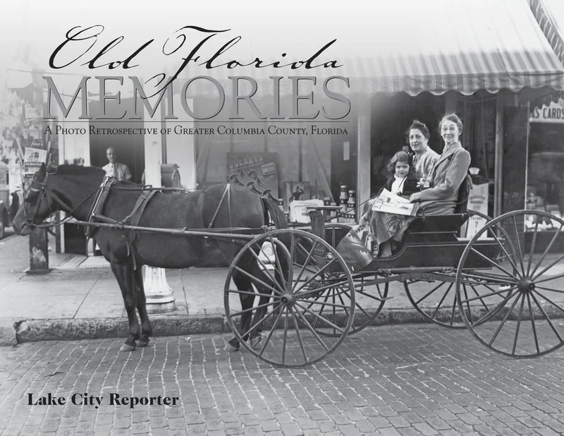 Old Florida Memories: A Photo Retrospective of Greater Columbia County, Florida