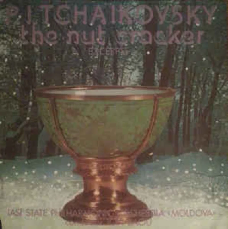 P. I. Tchaikovsky*, Iasi State Philarmonic Orchestra Moldova* , Conductor Ion Baciu  The Nut Cracker - Excerpts (Sprgtorul De Nuci - Seleciuni) (1985)