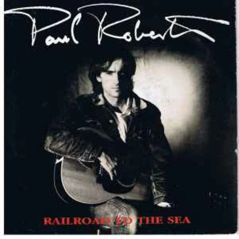 Paul Roberts  Railroad To The Sea  (1985)     7"