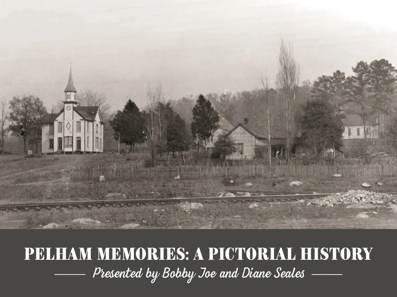 Pelham Memories ~ A Pictorial History: Presented by Bobby Joe and Diane Seales