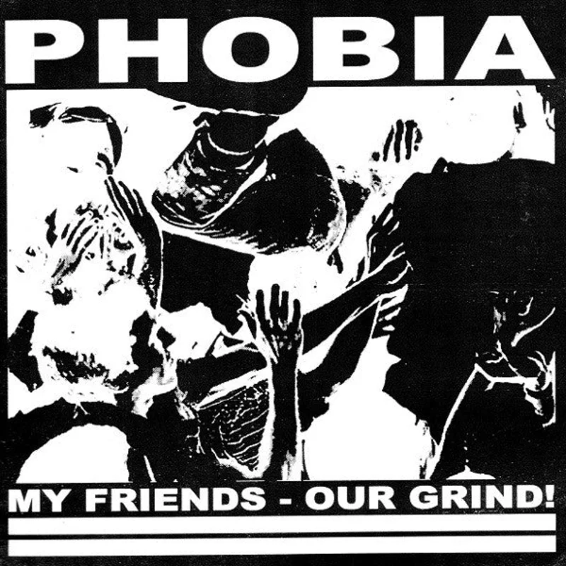 Phobia - My Friends Our Grind! NEW 7"