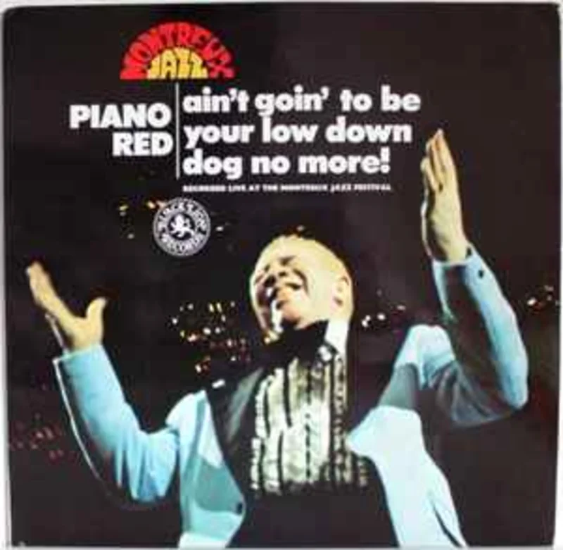 Piano Red  Ain't Goin' To Be Your Low Down Dog No More  (1975)