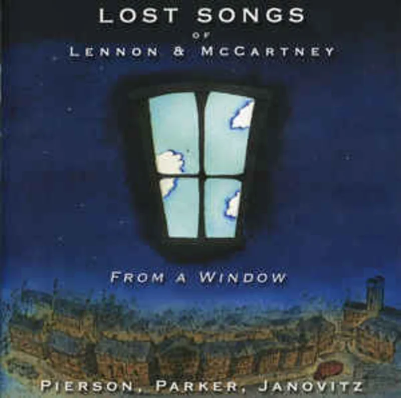 Pierson*, Parker*, Janovitz*  Lost Songs Of Lennon & McCartney - From A Window  (2003)