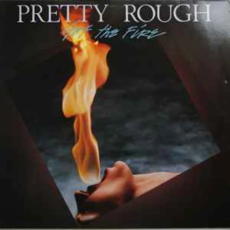 Pretty Rough  Got The Fire  (1984)