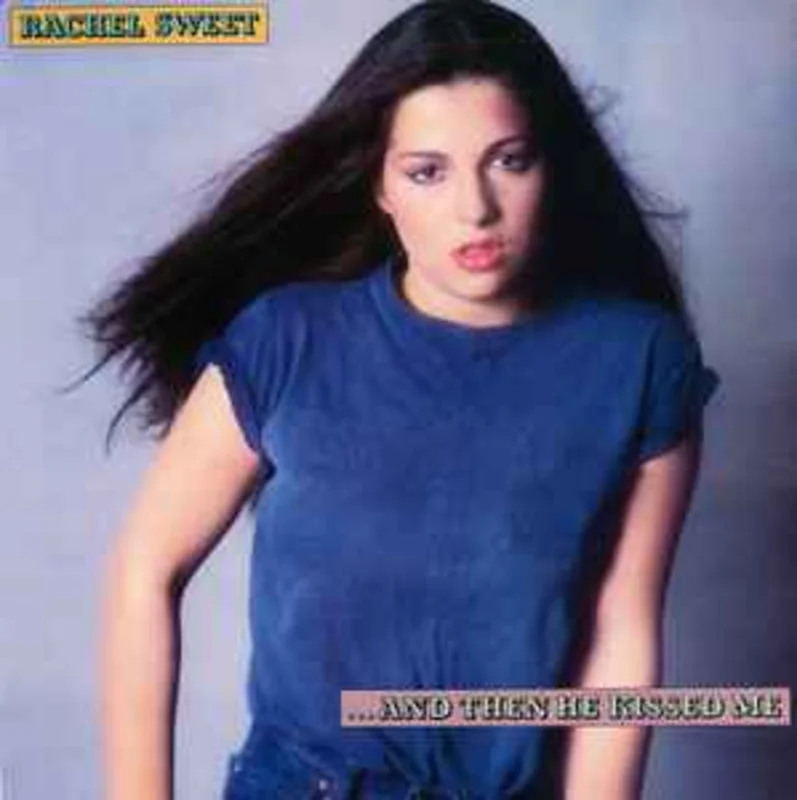Rachel Sweet  ...And Then He Kissed Me  (1981)