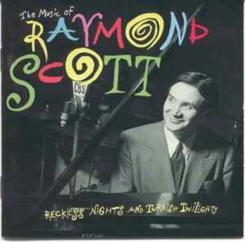 Raymond Scott  The Music Of Raymond Scott - Reckless Nights And Turkish Twilights  (1999)