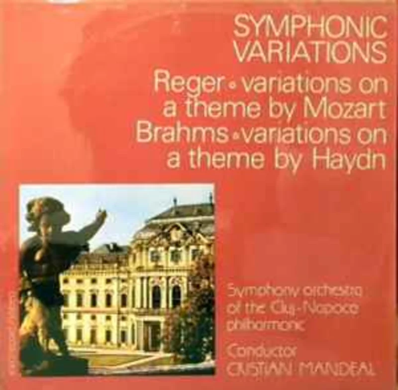 Reger* / Brahms* - Symphony orchestra of the Cluj-Napoca philharmonic* , Conductor Cristian Mandeal  Symphonic Variations: Variations On A Theme By Mozart / Variations On A Theme By Haydn  (1986)