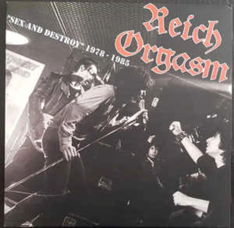 Reich Orgasm - Sex And Destroy  1978 to 1985 NEW LP