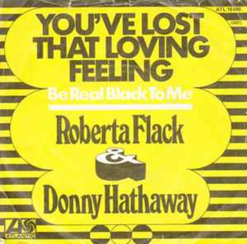 Roberta Flack & Donny Hathaway  You've Lost That Loving Feeling / Be Real Black For Me  (1971)     7"