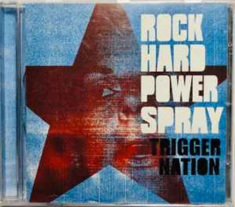 Rock Hard Power Spray  Trigger Nation  (2008)     CD