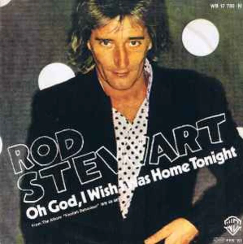 Rod Stewart  Oh God, I Wish I Was Home Tonight  (1981)     7"