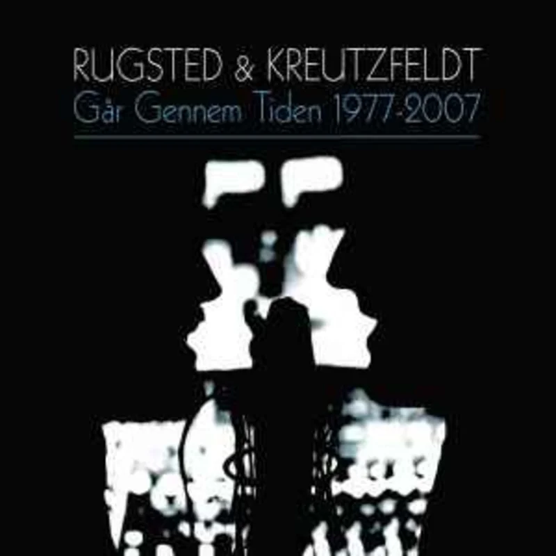 Rugsted & Kreutzfeldt*  Gr Gennem Tiden 1977-2007  (2007)     CD