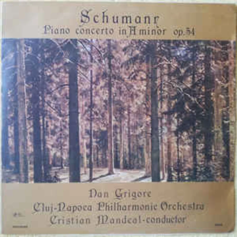 Schumann* - Dan Grigore, Cluj-Napoca Philharmonic Orchestra* conductor Cristian Mandeal  Piano Concerto In A Minor Op.54 = Concert Pentru Pian i Orchestr n La Minor, Op. 54 (1988)