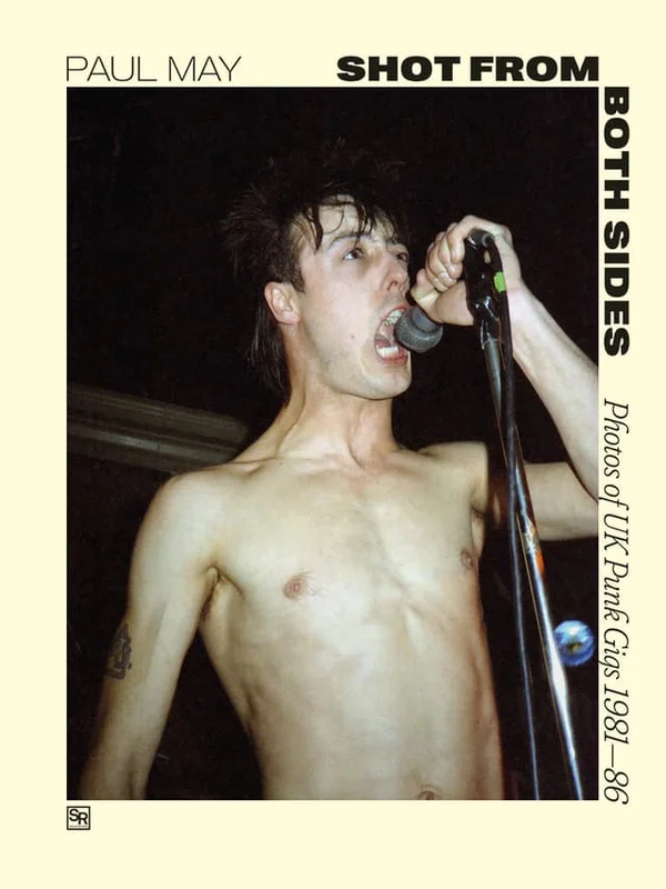 Shot From Both Sides Photos Of UK Punk Gigs 1981 to 86 - Paul May NEW BOOK