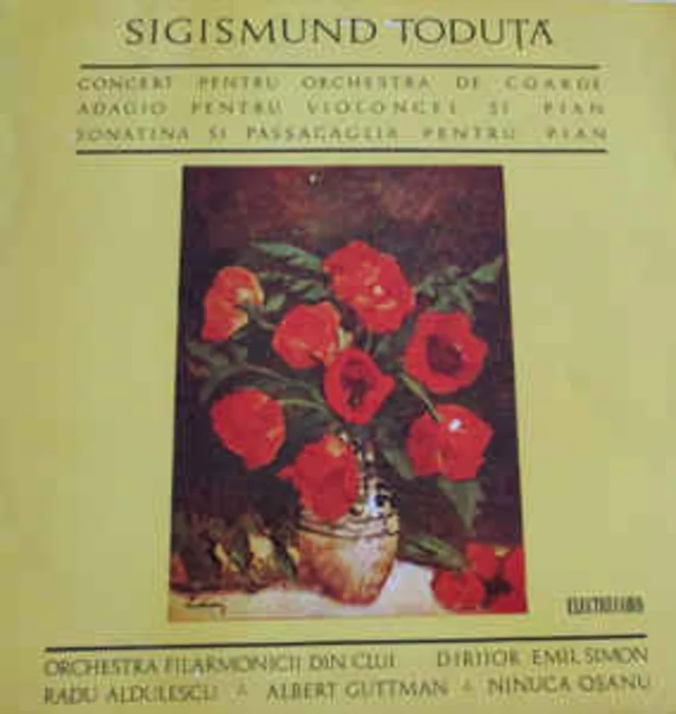 Sigismund Todu, Orchestra Filarmonicii Din Cluj-Napoca* Dirijor Emil Simon / Radu Aldulescu  Albert Guttman  Ninuca Oanu*  Concert Pentru Orchestra De Coarde / Adagio Pentru Violoncel i Pian / Sonatina Si Passacaglia Pentru Pian (1969)