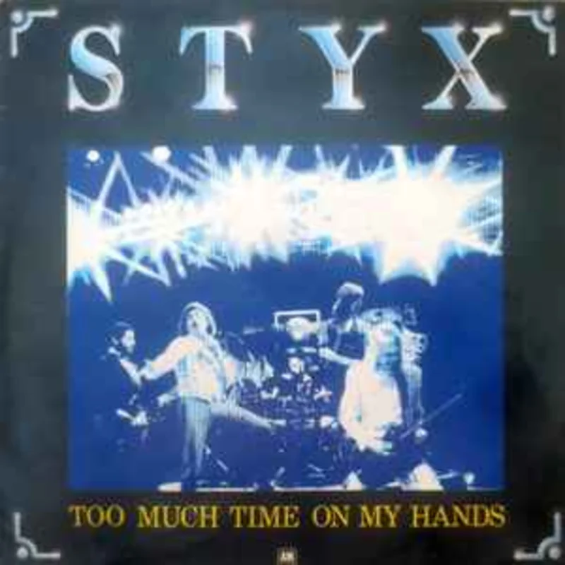 Styx  Too Much Time On My Hands  (1981)     7"