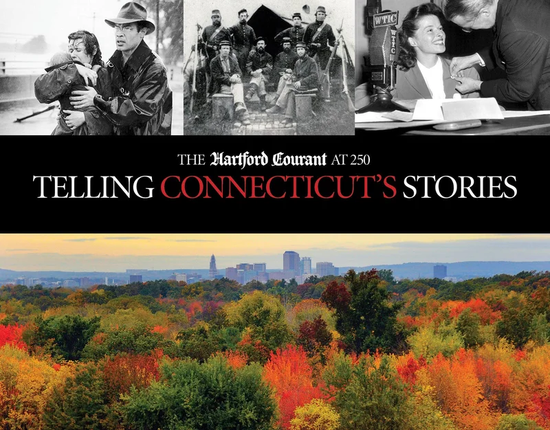 Telling Connecticuts Stories: The Hartford Courant at 250