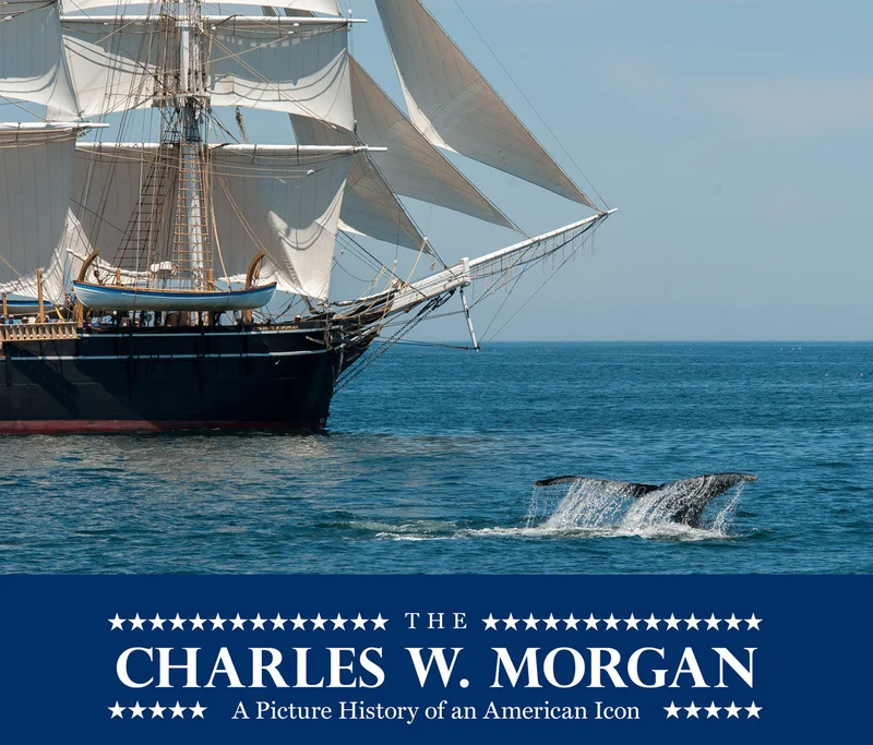 The: Charles W. Morgan: A Picture History of an American Icon