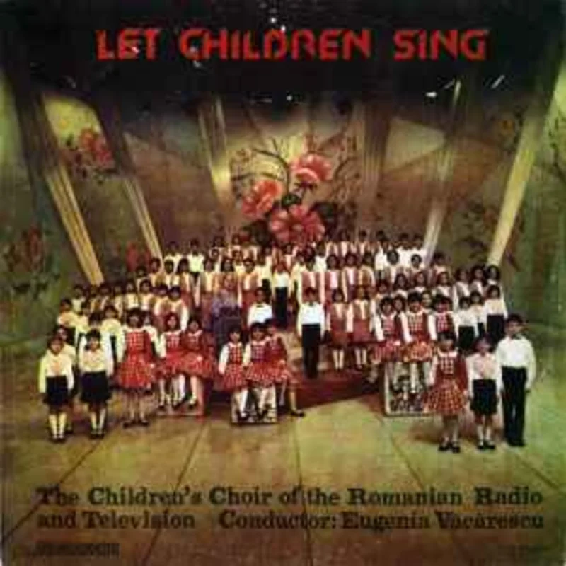 The Children's Choir of the Romanian Radio and Television* Conductor Eugenia Vcrescu*  Let Children Sing = S Cnte Copiii  (1986)