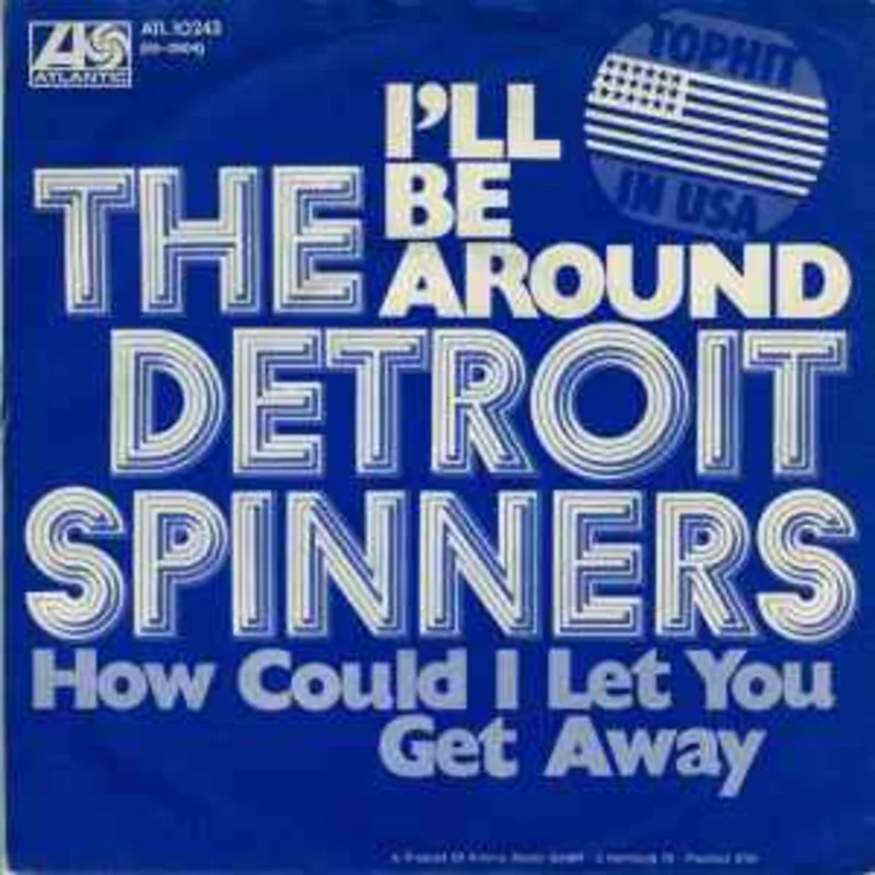 The Detroit Spinners*  I'll Be Around / How Could I Let You Get Away  (1972)     7"